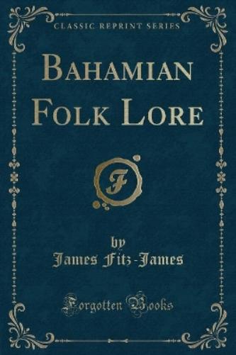 Bahamian Folk Lore (Classic Reprint)
