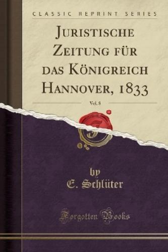 Juristische Zeitung Für Das Königreich Hannover, 1833, Vol. 8 (Classic Reprint)