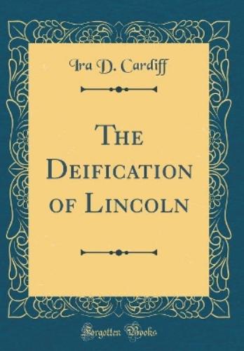 The Deification of Lincoln (Classic Reprint)