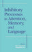 Inhibitory Processes in Attention, Memory and Language