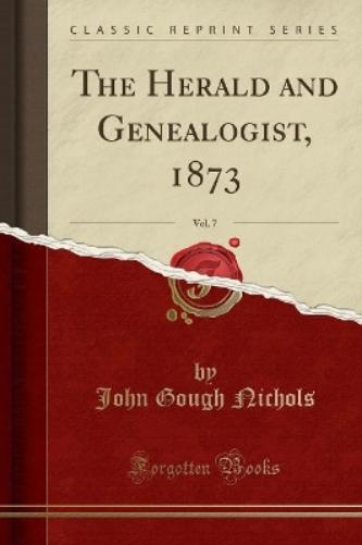 The Herald and Genealogist, 1873, Vol. 7 (Classic Reprint)