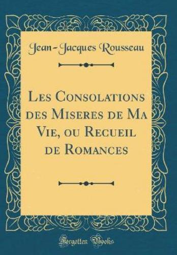 Les Consolations Des Miseres de Ma Vie, Ou Recueil de Romances (Classic Reprint)