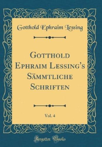 Gotthold Ephraim Lessing's Sämmtliche Schriften, Vol. 4 (Classic Reprint)