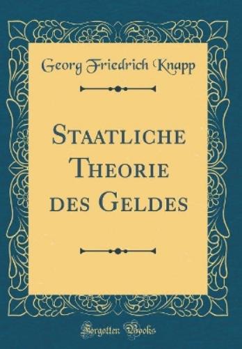 Staatliche Theorie Des Geldes (Classic Reprint)