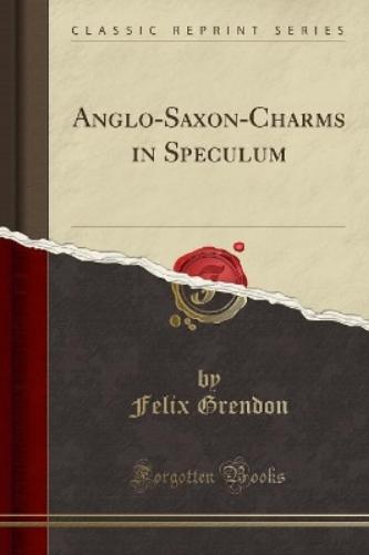 Anglo-Saxon-Charms in Speculum (Classic Reprint)
