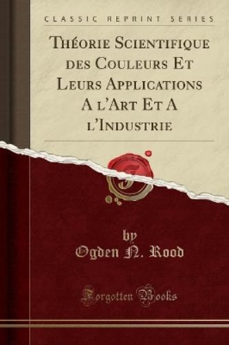 Théorie Scientifique Des Couleurs Et Leurs Applications a l'Art Et a l'Industrie (Classic Reprint)