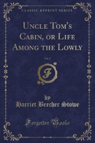 Uncle Tom's Cabin, or Life Among the Lowly, Vol. 2 (Classic Reprint)