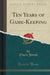 Ten Years of Game-Keeping (Classic Reprint)