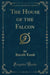 The House of the Falcon (Classic Reprint)