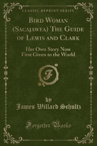 Bird Woman (Sacajawea) the Guide of Lewis and Clark