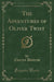 The Adventures of Oliver Twist (Classic Reprint)
