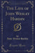 The Life of John Wesley Hardin (Classic Reprint)