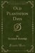 Old Plantation Days (Classic Reprint)