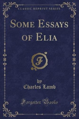 Some Essays of Elia (Classic Reprint)