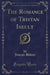 The Romance of Tristan Iseult (Classic Reprint)