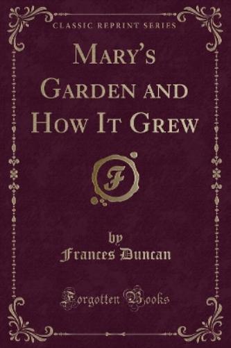 Mary's Garden and How It Grew (Classic Reprint)