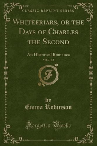 Whitefriars, or the Days of Charles the Second, Vol. 2 of 3