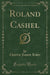 Roland Cashel, Vol. 1 of 2 (Classic Reprint)