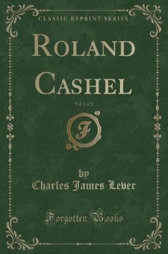 Roland Cashel, Vol. 1 of 2 (Classic Reprint)