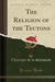 The Religion of the Teutons (Classic Reprint)