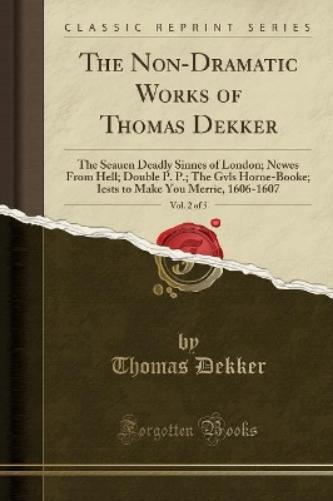 The Non-Dramatic Works of Thomas Dekker, Vol. 2 of 5