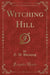 Witching Hill (Classic Reprint)