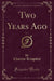 Two Years Ago, Vol. 1 (Classic Reprint)