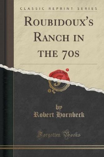 Roubidoux's Ranch in the 70s (Classic Reprint)
