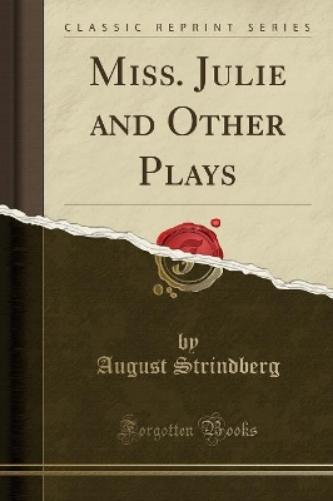 Miss. Julie and Other Plays (Classic Reprint)
