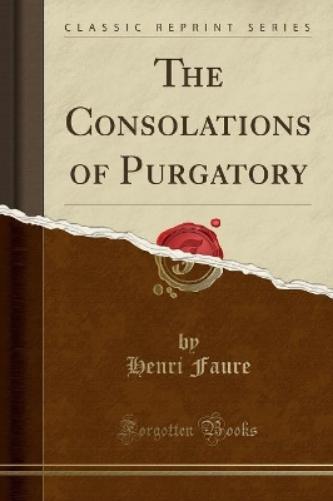 The Consolations of Purgatory (Classic Reprint)