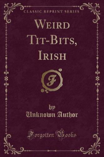Weird Tit-Bits, Irish (Classic Reprint)