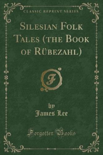 Silesian Folk Tales (the Book of Rübezahl) (Classic Reprint)