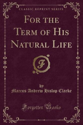 For the Term of His Natural Life (Classic Reprint)