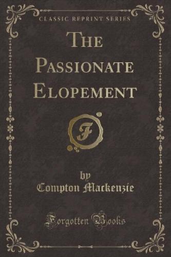 The Passionate Elopement (Classic Reprint)