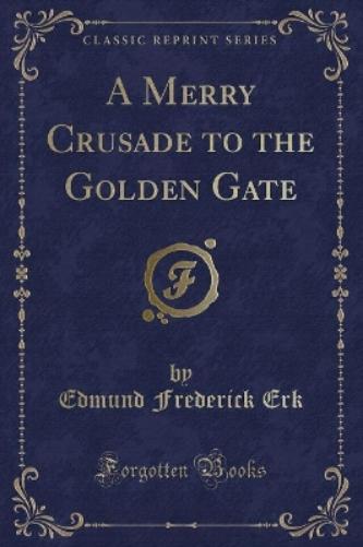 A Merry Crusade to the Golden Gate (Classic Reprint)