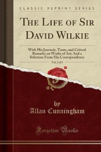 The Life of Sir David Wilkie, Vol. 2 of 3