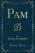 Pam (Classic Reprint)