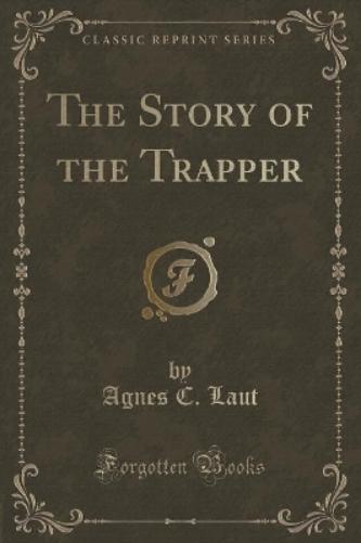 The Story of the Trapper (Classic Reprint)