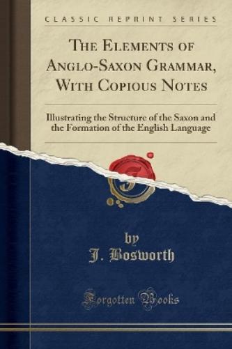 The Elements of Anglo-Saxon Grammar, with Copious Notes