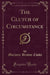 The Clutch of Circumstance (Classic Reprint)