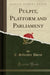 Pulpit, Platform and Parliament (Classic Reprint)
