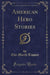 American Hero Stories (Classic Reprint)