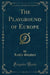 The Playground of Europe (Classic Reprint)