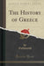 The History of Greece (Classic Reprint)