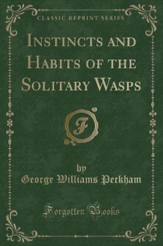 Instincts and Habits of the Solitary Wasps (Classic Reprint)