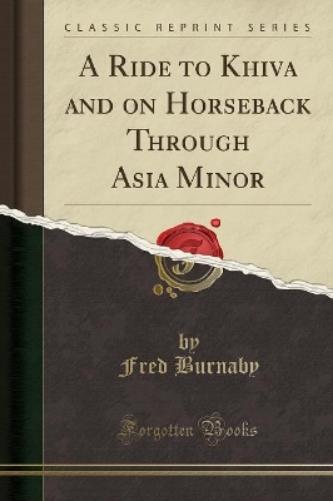 A Ride to Khiva and on Horseback Through Asia Minor (Classic Reprint)