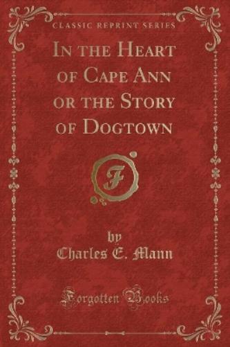 In the Heart of Cape Ann or the Story of Dogtown (Classic Reprint)