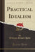 Practical Idealism (Classic Reprint)