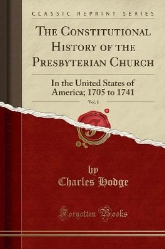 The Constitutional History of the Presbyterian Church, Vol. 1