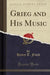 Grieg and His Music (Classic Reprint)